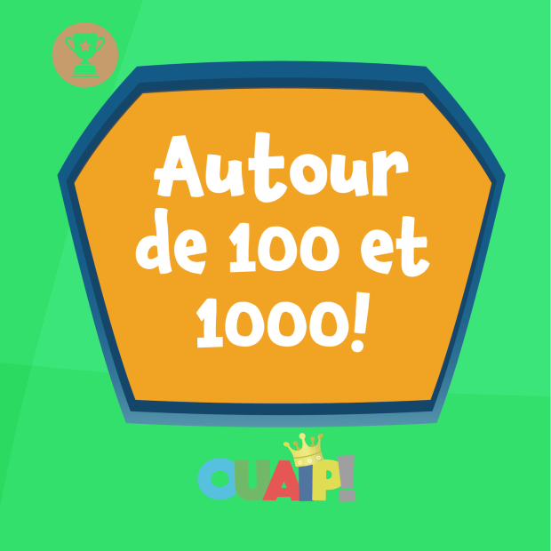 Jeu : Autour de 100 et 1000